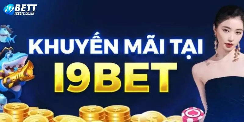 Khuyến mãi i9bet chưa từng ngừng hấp dẫn