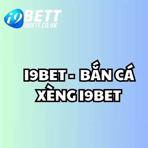 bắn cá xèng, bắn cá i9bet