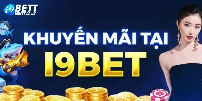 Khuyến mãi ngập tràn khi đăng ký i9bet