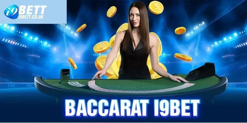 Nhất định không nên bỏ qua Baccarat i9bet