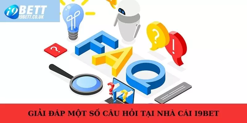 Thông tin chi tiết khi i9bet giải đáp thắc mắc