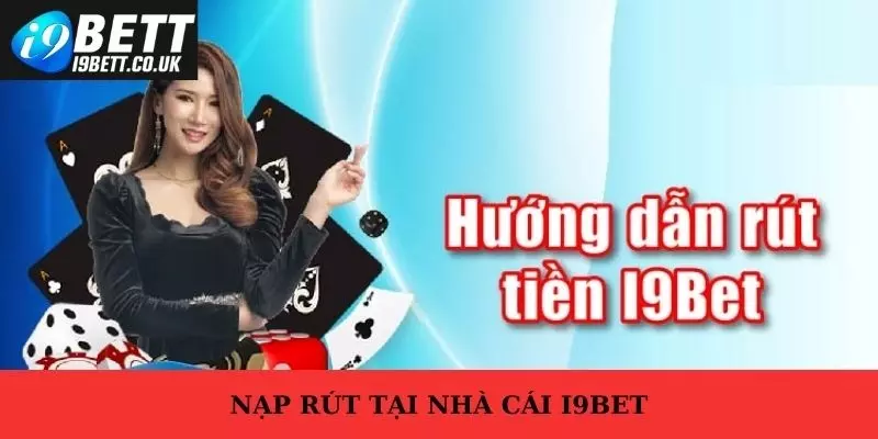 nạp rút tiền i9bet, nạp tiền i9bet, rút tiền i9bet