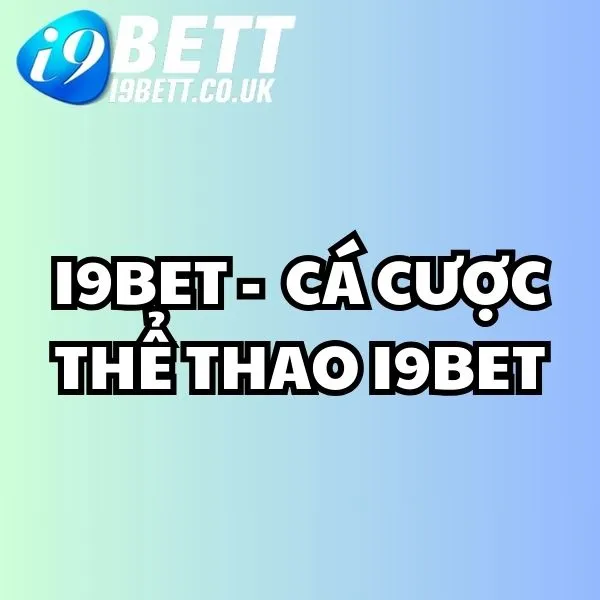 Cá cược thể thao i9bet, cá cược i9bet, thể thao