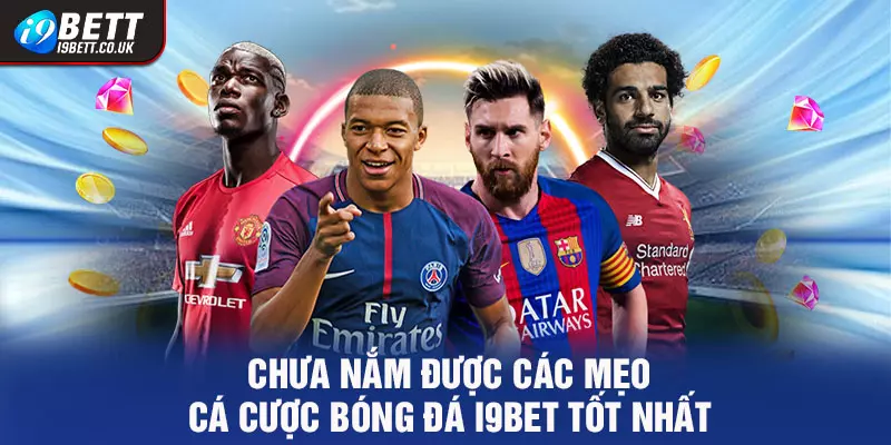 Mẹo cá cược bóng đá i9bet tốt nhất, cá cược bóng đá i9bet